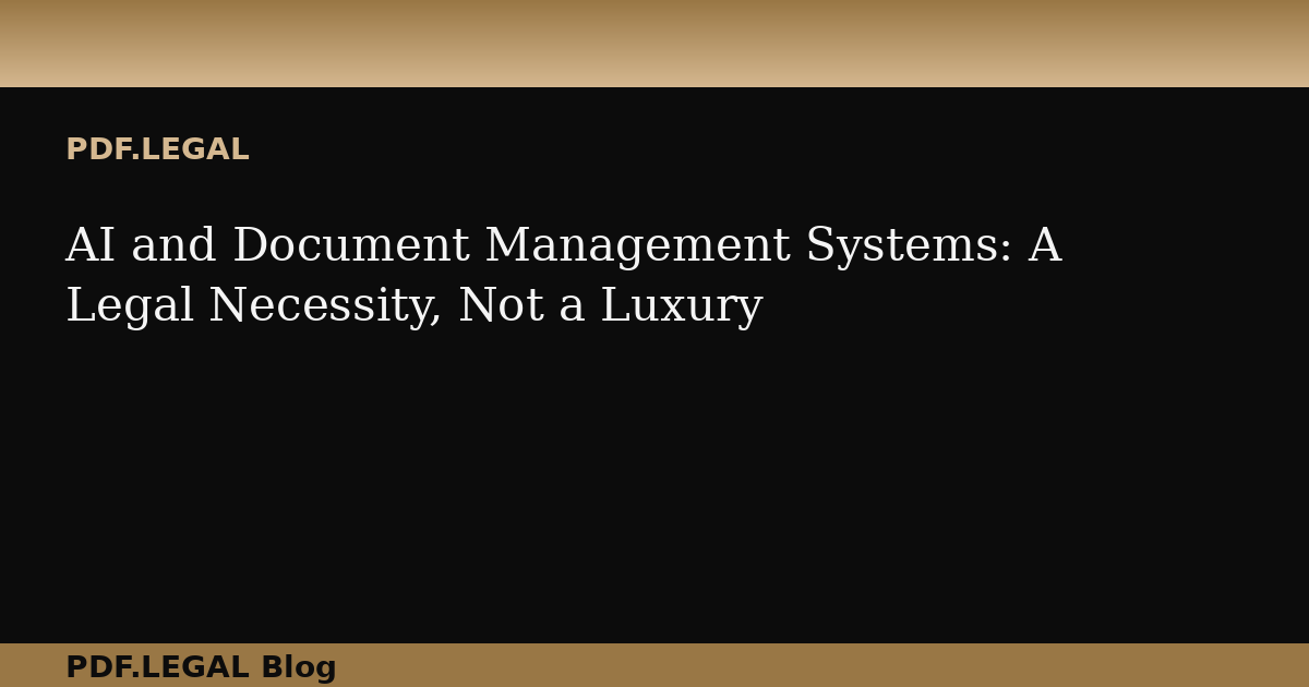 AI and Document Management Systems: A Legal Necessity, Not a Luxury