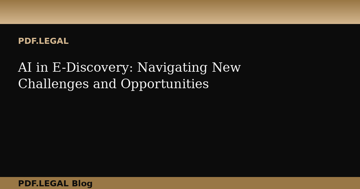 AI in E-Discovery: Navigating New Challenges and Opportunities