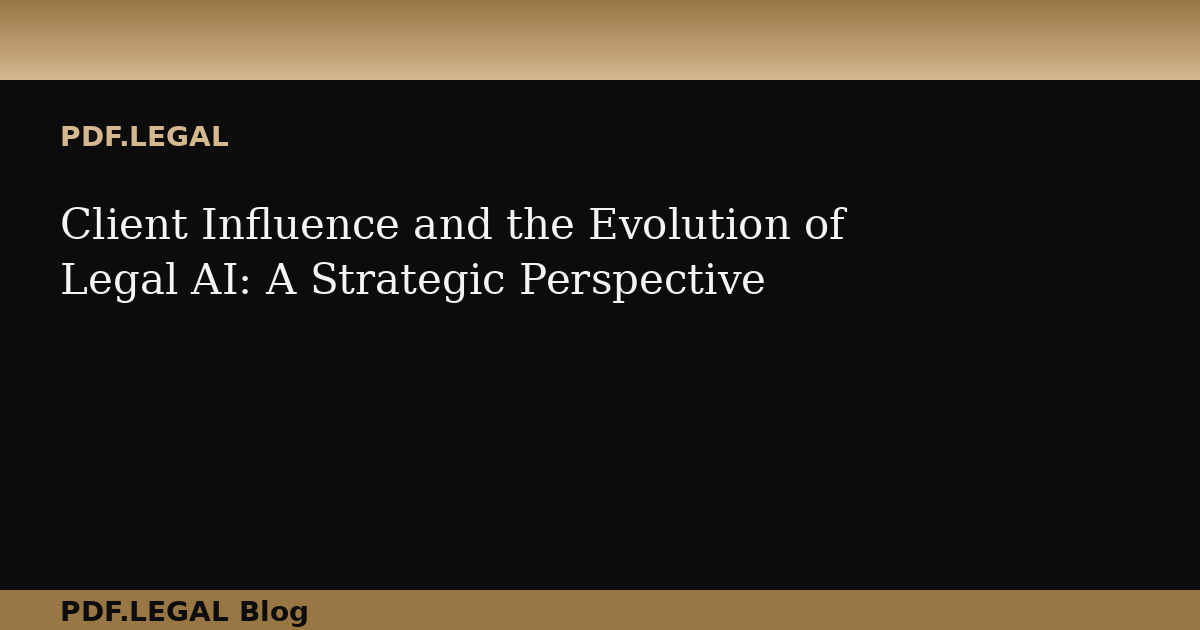 Client Influence and the Evolution of Legal AI: A Strategic Perspective