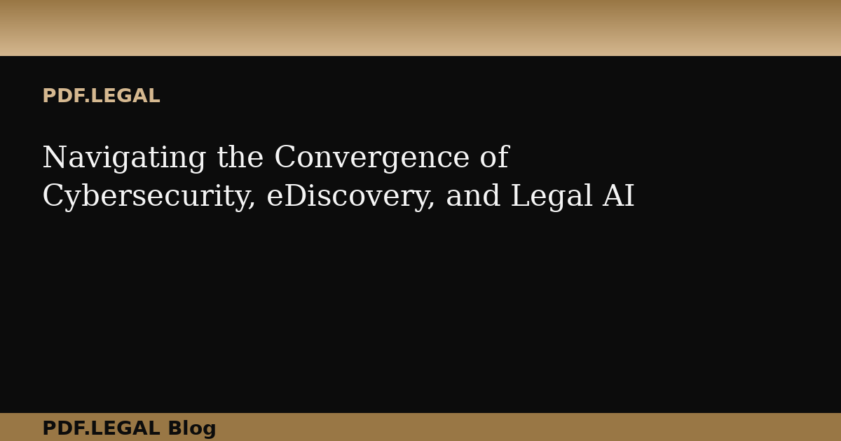 Navigating the Convergence of Cybersecurity, eDiscovery, and Legal AI