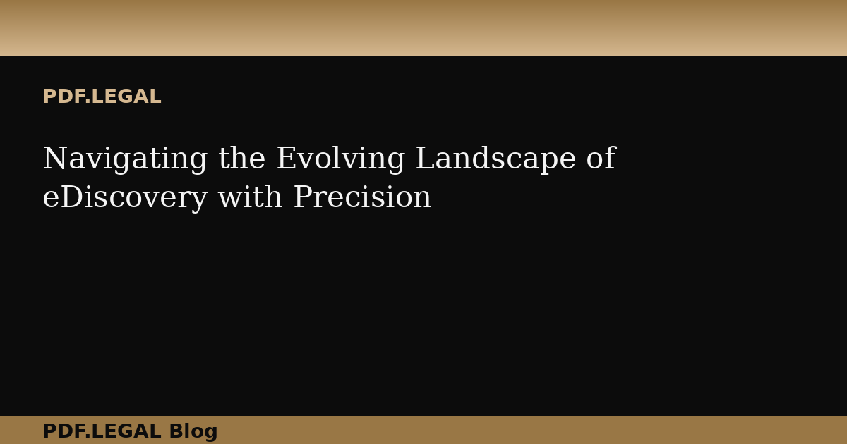 Navigating the Evolving Landscape of eDiscovery with Precision