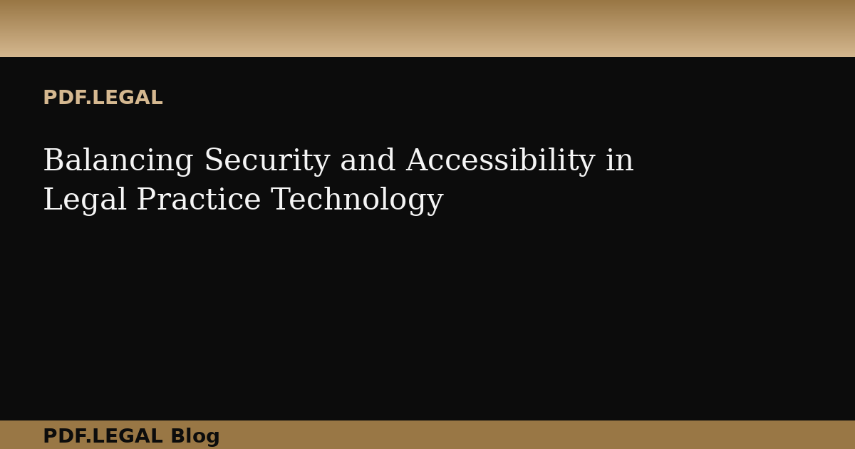 Balancing Security and Accessibility in Legal Practice Technology