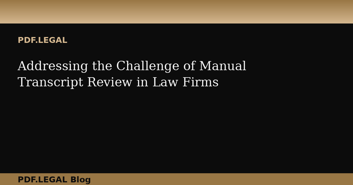 Addressing the Challenge of Manual Transcript Review in Law Firms