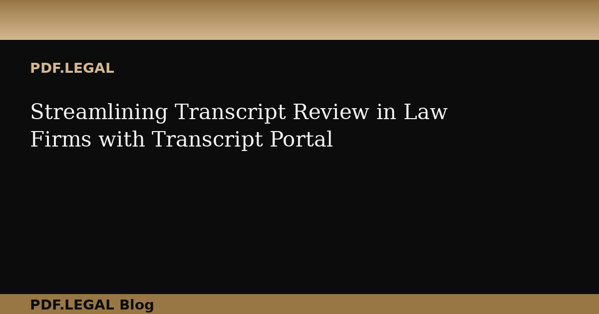 Streamlining Transcript Review in Law Firms with Transcript Portal